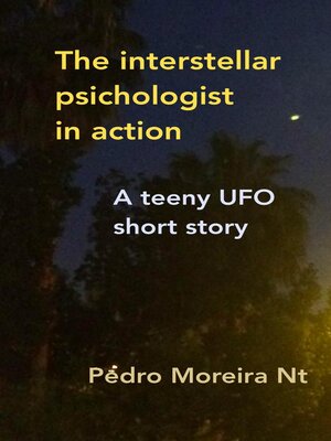 cover image of The Interstellar Psychologist in Action a Teeny Ufo Short Story